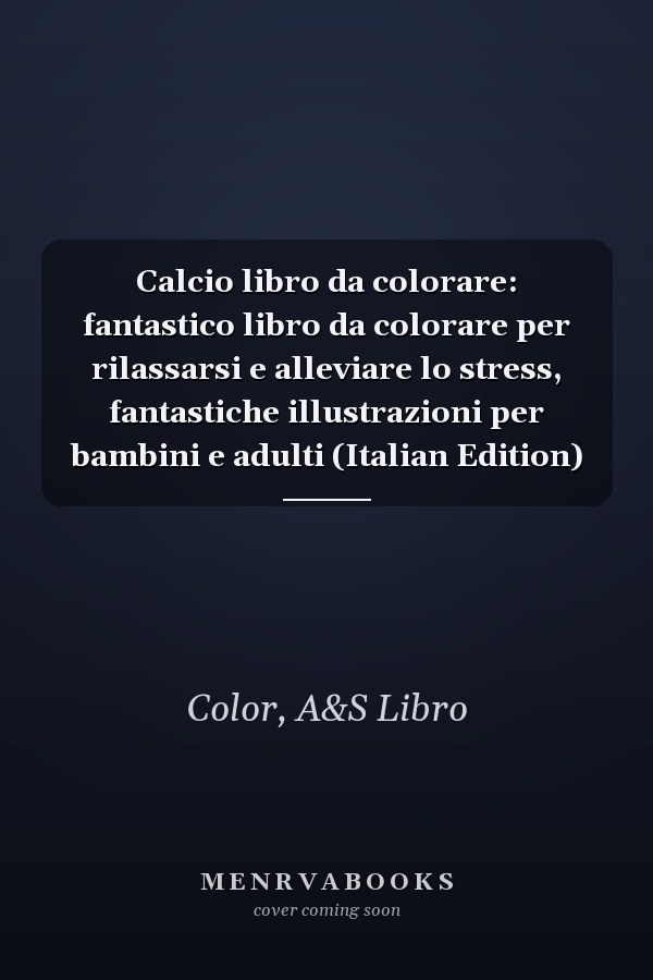 Calcio libro da colorare: fantastico libro da colorare per rilassarsi e alleviare lo stress, fantastiche illustrazioni per bambini e adulti (Italian Edition)