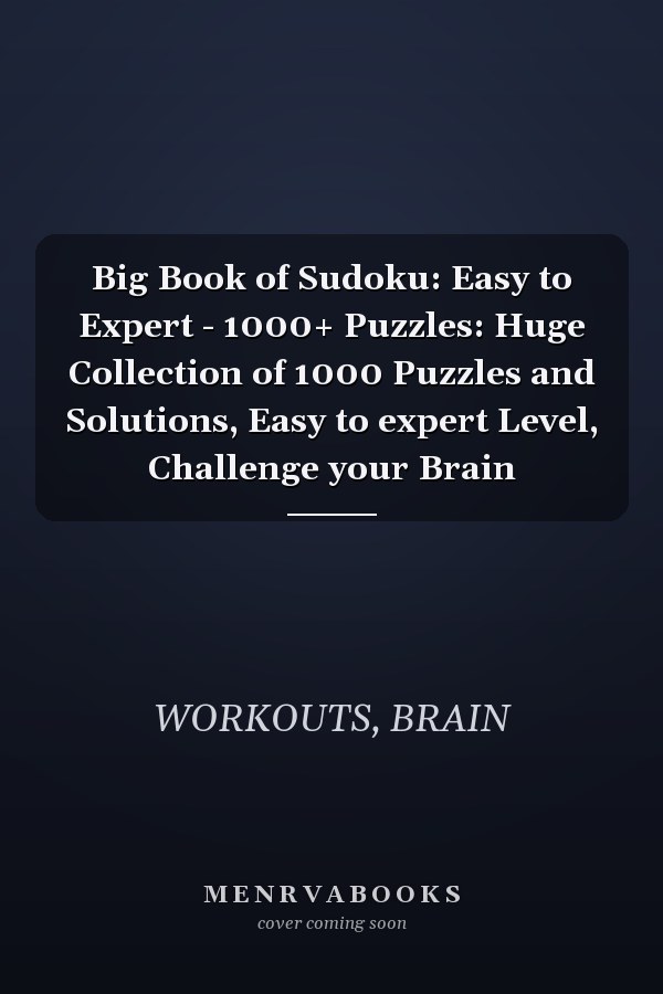 Big Book of Sudoku: Easy to Expert - 1000+ Puzzles: Huge Collection of 1000 Puzzles and Solutions, Easy to expert Level, Challenge your Brain