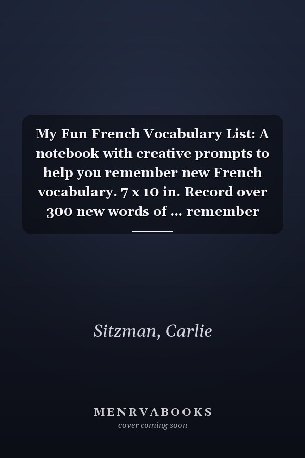 My Fun French Vocabulary List: A notebook with creative prompts to help you remember new French vocabulary. 7 x 10 in. Record over 300 new words of ... remember meaning, pronunciation, spelling.