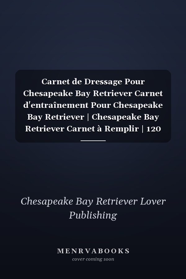 Carnet de Dressage Pour Chesapeake Bay Retriever Carnet d'entraînement Pour Chesapeake Bay Retriever | Chesapeake Bay Retriever Carnet à Remplir | 120 Pages Format A5