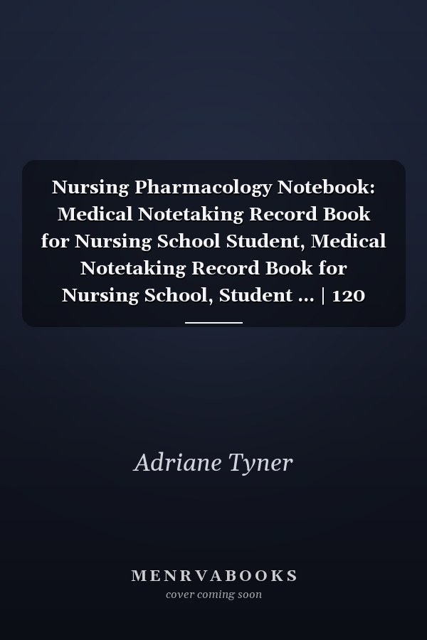 Nursing Pharmacology Notebook: Medical Notetaking Record Book for Nursing School Student, Medical Notetaking Record Book for Nursing School, Student ... | 120 Pages (8.5"x11" Inches)