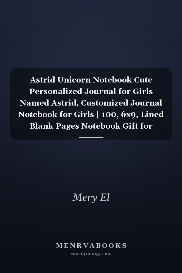Astrid Unicorn Notebook Cute Personalized Journal for Girls Named Astrid, Customized Journal Notebook for Girls | 100, 6x9, Lined Blank Pages Notebook Gift for Astrid