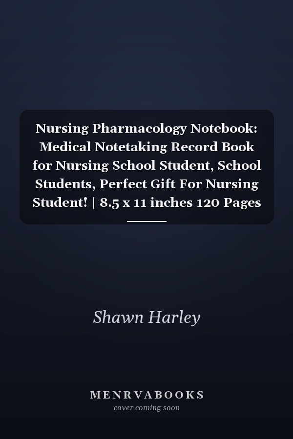 Nursing Pharmacology Notebook: Medical Notetaking Record Book for Nursing School Student, School Students, Perfect Gift For Nursing Student! | 8.5 x 11 inches 120 Pages