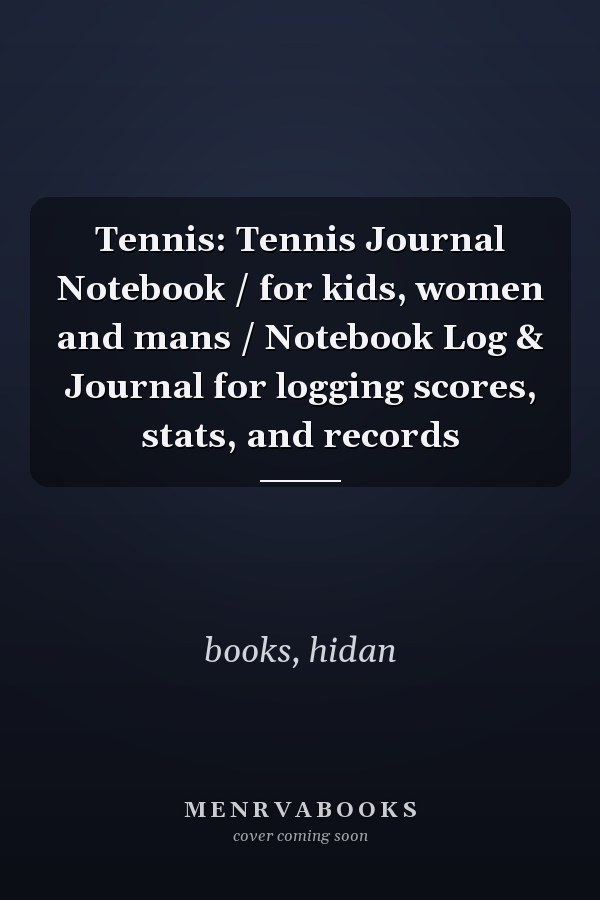 Tennis: Tennis Journal Notebook / for kids, women and mans / Notebook Log & Journal for logging scores, stats, and records