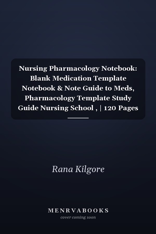 Nursing Pharmacology Notebook: Blank Medication Template Notebook & Note Guide to Meds, Pharmacology Template Study Guide Nursing School , | 120 Pages 8.5 x 11 inches
