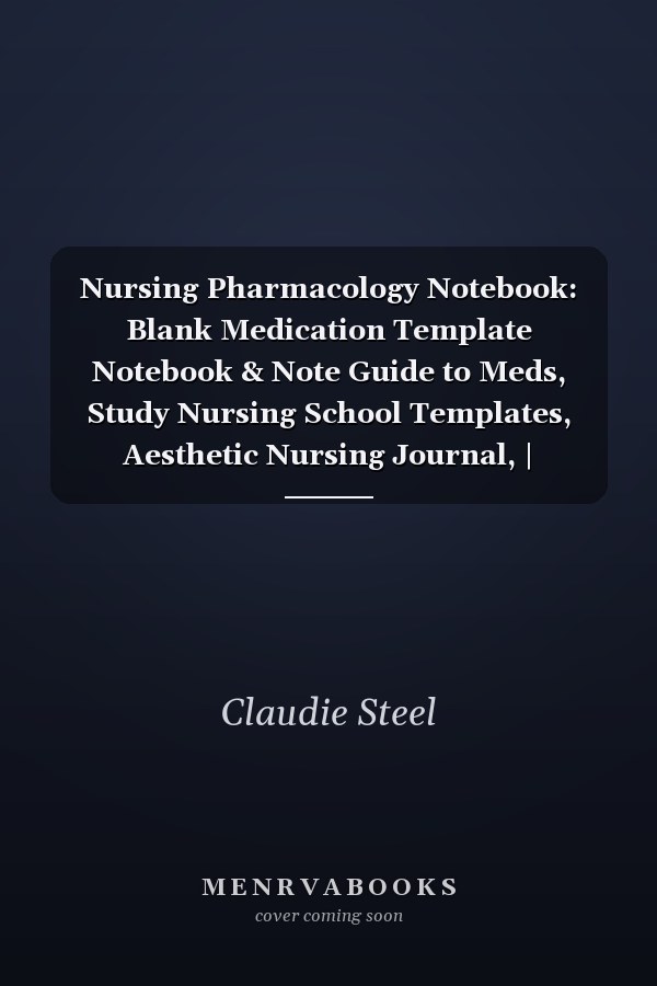 Nursing Pharmacology Notebook: Blank Medication Template Notebook & Note Guide to Meds, Study Nursing School Templates, Aesthetic Nursing Journal, | 8.5"x11" - 120 Pages