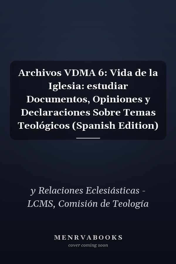 Archivos VDMA 6: Vida de la Iglesia: estudiar Documentos, Opiniones y Declaraciones Sobre Temas Teológicos (Spanish Edition)