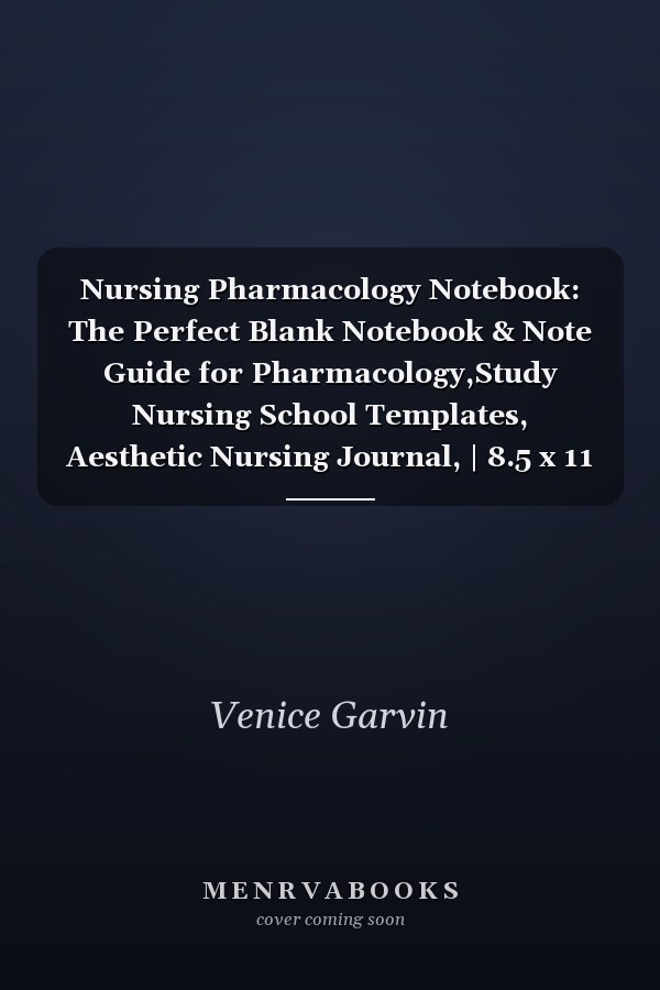 Nursing Pharmacology Notebook: The Perfect Blank Notebook & Note Guide for Pharmacology,Study Nursing School Templates, Aesthetic Nursing Journal, | 8.5 x 11 inches 120 Pages