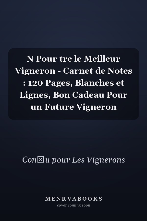 N Pour tre le Meilleur Vigneron - Carnet de Notes : 120 Pages, Blanches et Lignes, Bon Cadeau Pour un Future Vigneron
