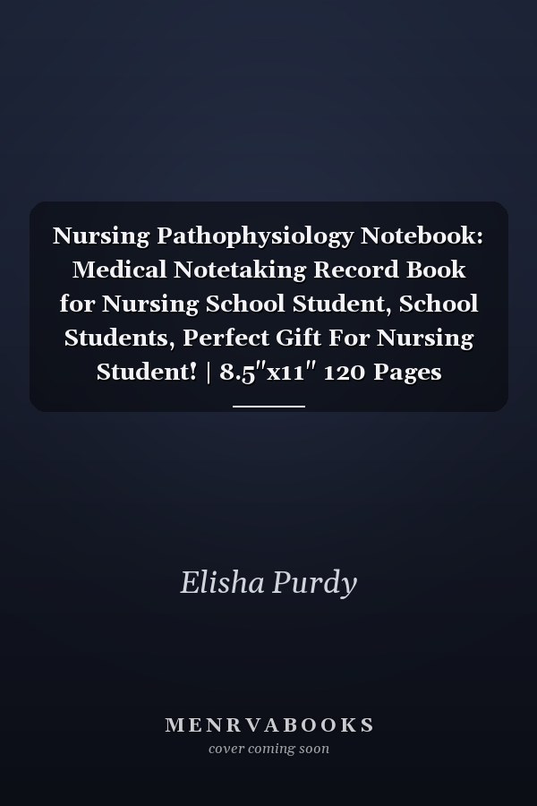 Nursing Pathophysiology Notebook: Medical Notetaking Record Book for Nursing School Student, School Students, Perfect Gift For Nursing Student! | 8.5"x11" 120 Pages