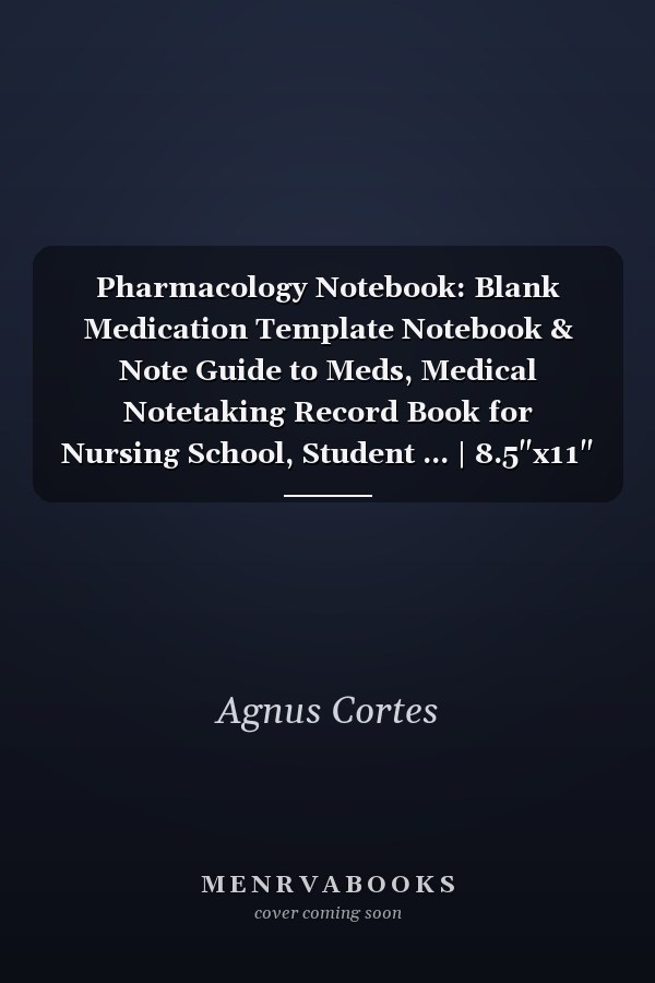 Pharmacology Notebook: Blank Medication Template Notebook & Note Guide to Meds, Medical Notetaking Record Book for Nursing School, Student ... | 8.5"x11" 120 Pages