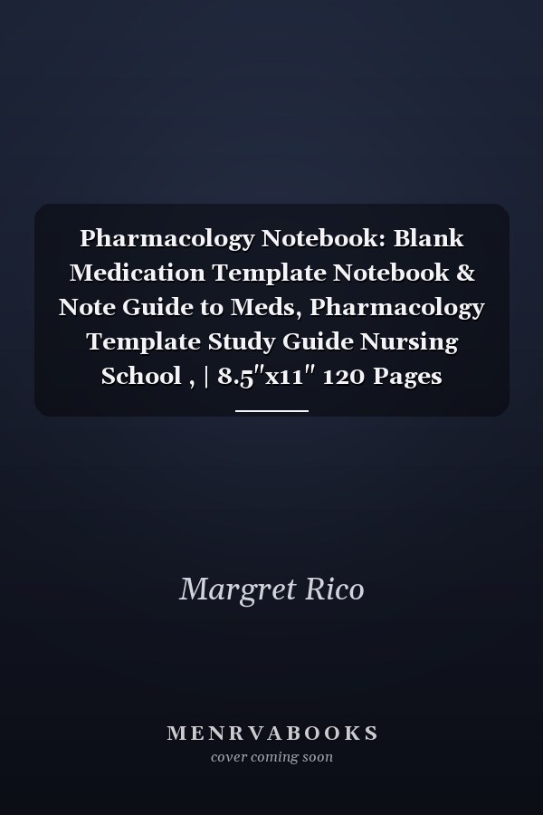 Pharmacology Notebook: Blank Medication Template Notebook & Note Guide to Meds, Pharmacology Template Study Guide Nursing School , | 8.5"x11" 120 Pages
