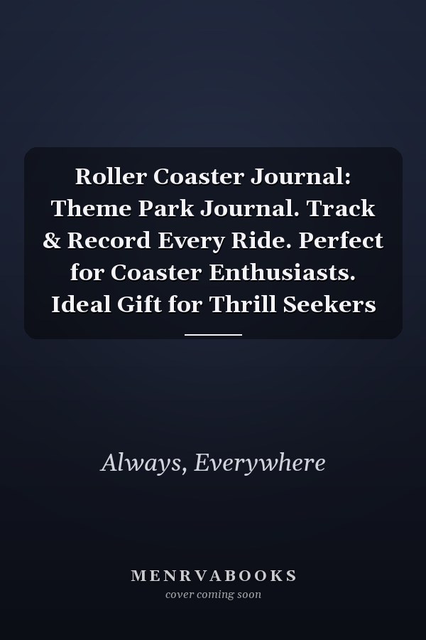 Roller Coaster Journal: Theme Park Journal. Track & Record Every Ride. Perfect for Coaster Enthusiasts. Ideal Gift for Thrill Seekers