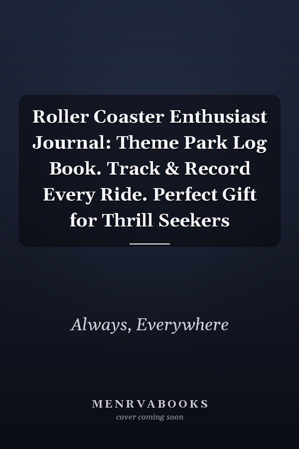 Roller Coaster Enthusiast Journal: Theme Park Log Book. Track & Record Every Ride. Perfect Gift for Thrill Seekers