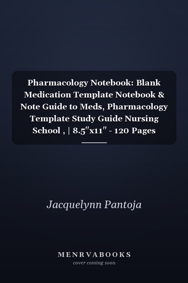 Pharmacology Notebook: Blank Medication Template Notebook & Note Guide to Meds, Pharmacology Template Study Guide Nursing School , | 8.5"x11" - 120 Pages