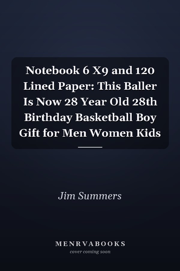 Notebook 6 X9 and 120 Lined Paper: This Baller Is Now 28 Year Old 28th Birthday Basketball Boy Gift for Men Women Kids