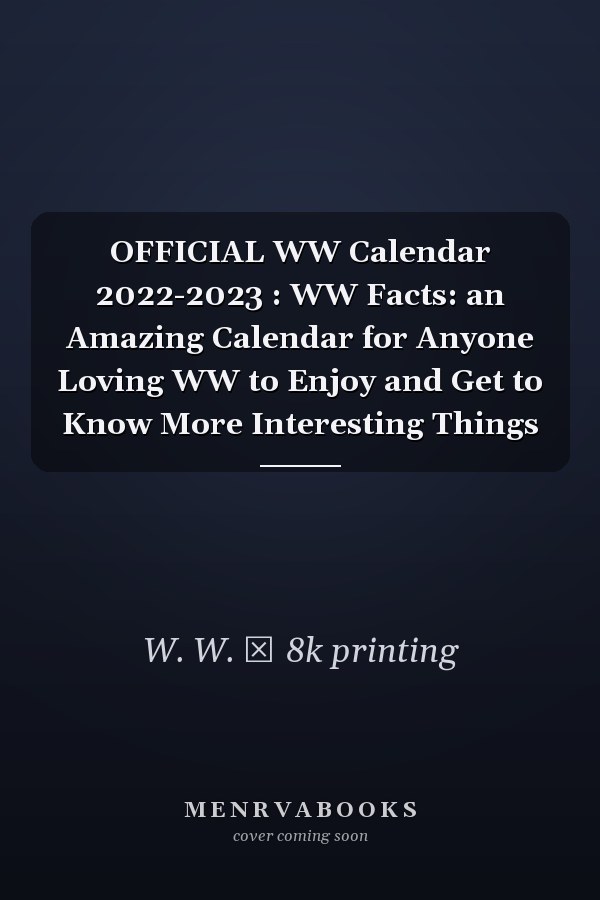 OFFICIAL WW Calendar 2022-2023 : WW Facts: an Amazing Calendar for Anyone Loving WW to Enjoy and Get to Know More Interesting Things