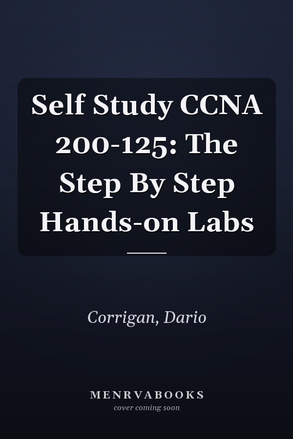 Self Study CCNA 200-125: The Step By Step Hands-on Labs