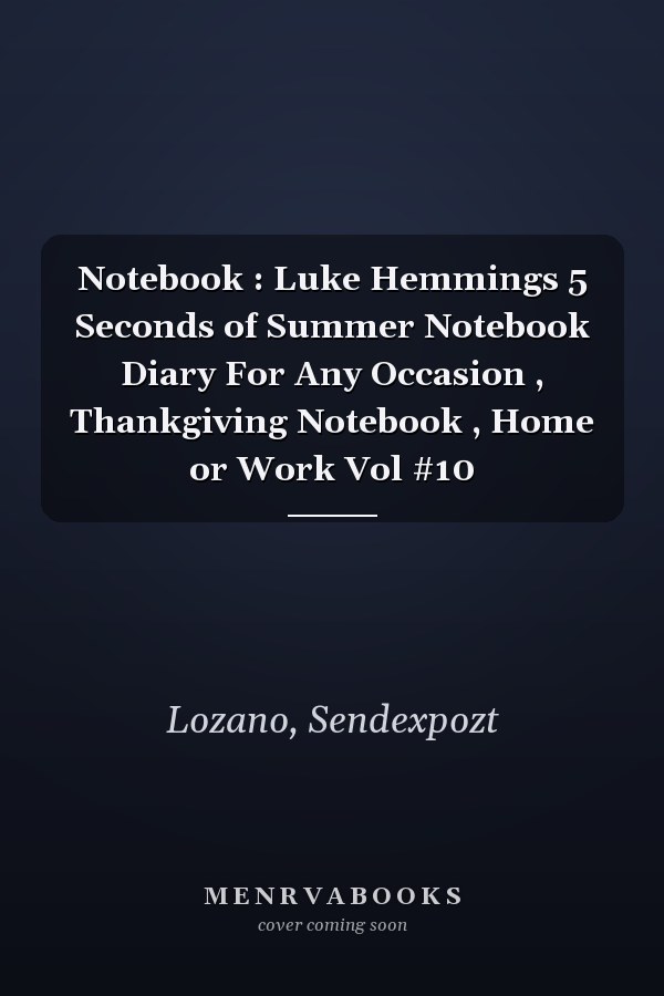 Notebook : Luke Hemmings 5 Seconds of Summer Notebook Diary For Any Occasion , Thankgiving Notebook , Home or Work Vol #10