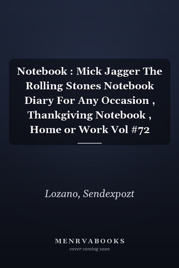 Notebook : Mick Jagger The Rolling Stones Notebook Diary For Any Occasion , Thankgiving Notebook , Home or Work Vol #72