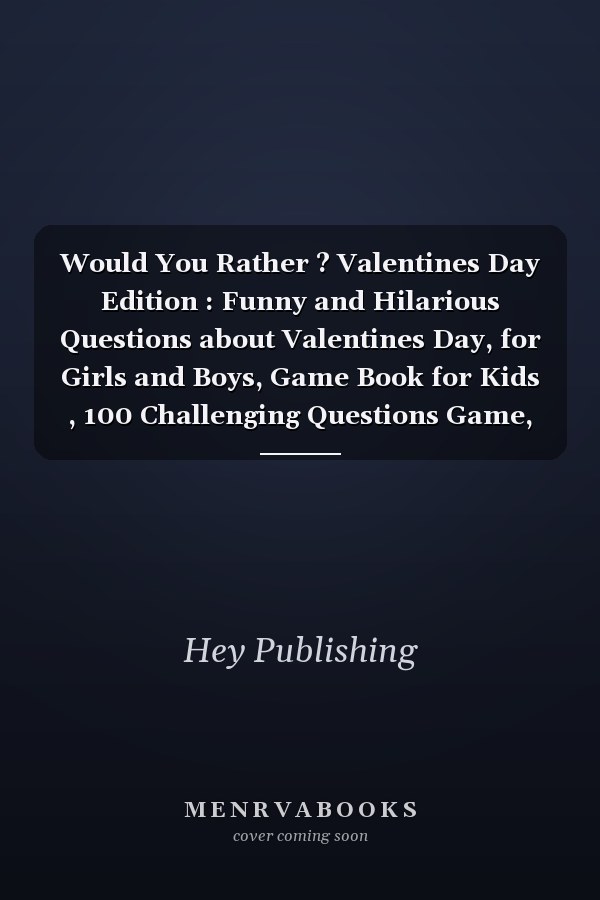 Would You Rather ? Valentines Day Edition : Funny and Hilarious Questions about Valentines Day, for Girls and Boys, Game Book for Kids , 100 Challenging Questions Game, Interactive Joke Book for Kids ALL AGES, Toddler and Preschool