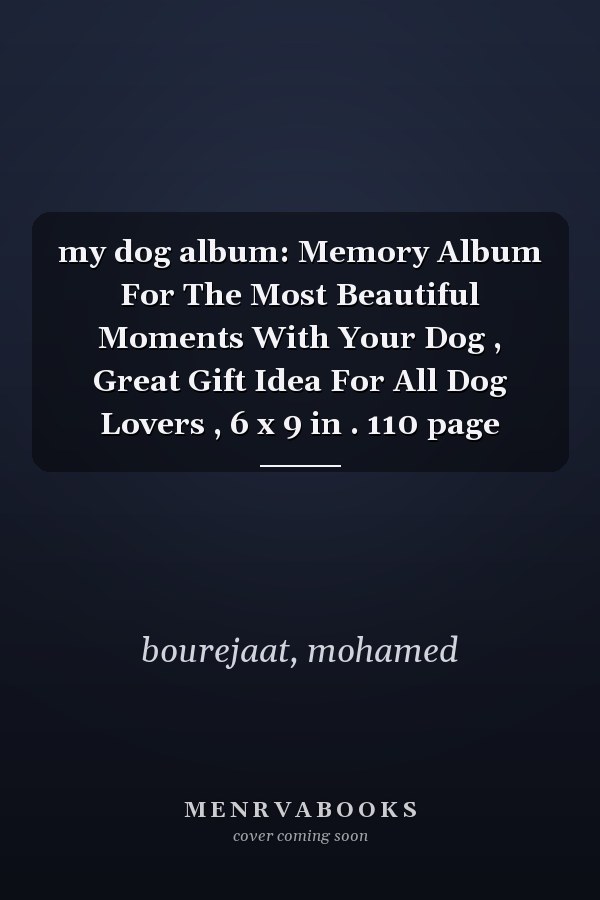 my dog album: Memory Album For The Most Beautiful Moments With Your Dog , Great Gift Idea For All Dog Lovers , 6 x 9 in . 110 page