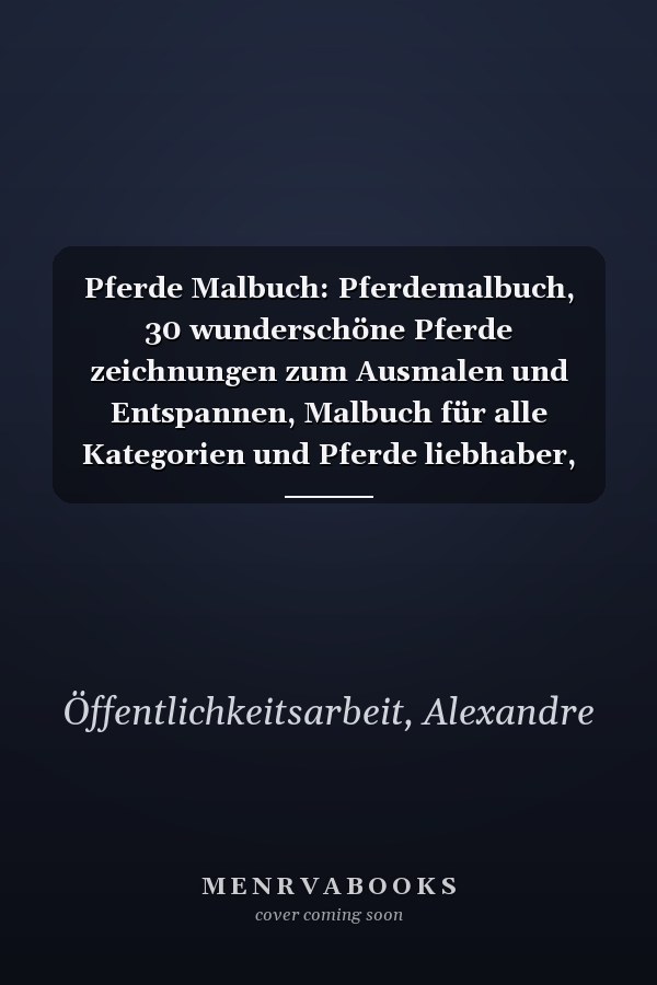 Pferde Malbuch: Pferdemalbuch, 30 wunderschöne Pferde zeichnungen zum Ausmalen und Entspannen, Malbuch für alle Kategorien und Pferde liebhaber, (German Edition)