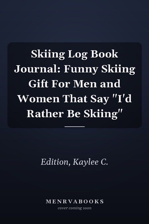 Skiing Log Book Journal: Funny Skiing Gift For Men and Women That Say "I'd Rather Be Skiing"