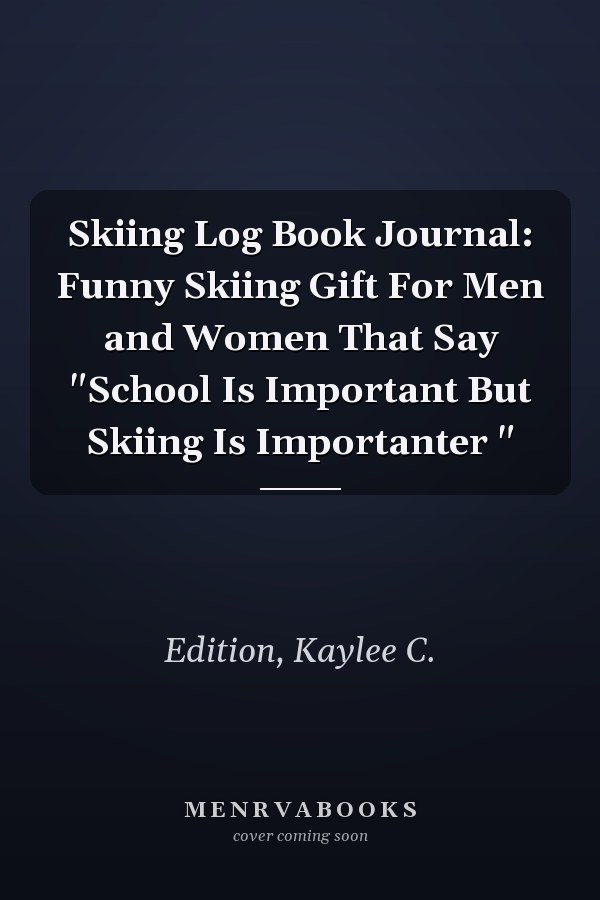Skiing Log Book Journal: Funny Skiing Gift For Men and Women That Say "School Is Important But Skiing Is Importanter "