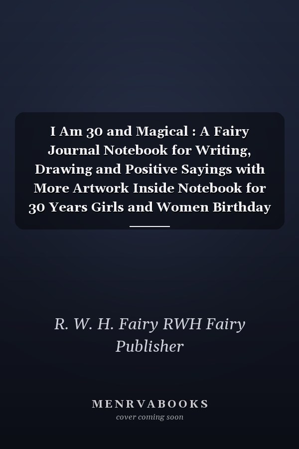 I Am 30 and Magical : A Fairy Journal Notebook for Writing, Drawing and Positive Sayings with More Artwork Inside Notebook for 30 Years Girls and Women Birthday Gift Idea