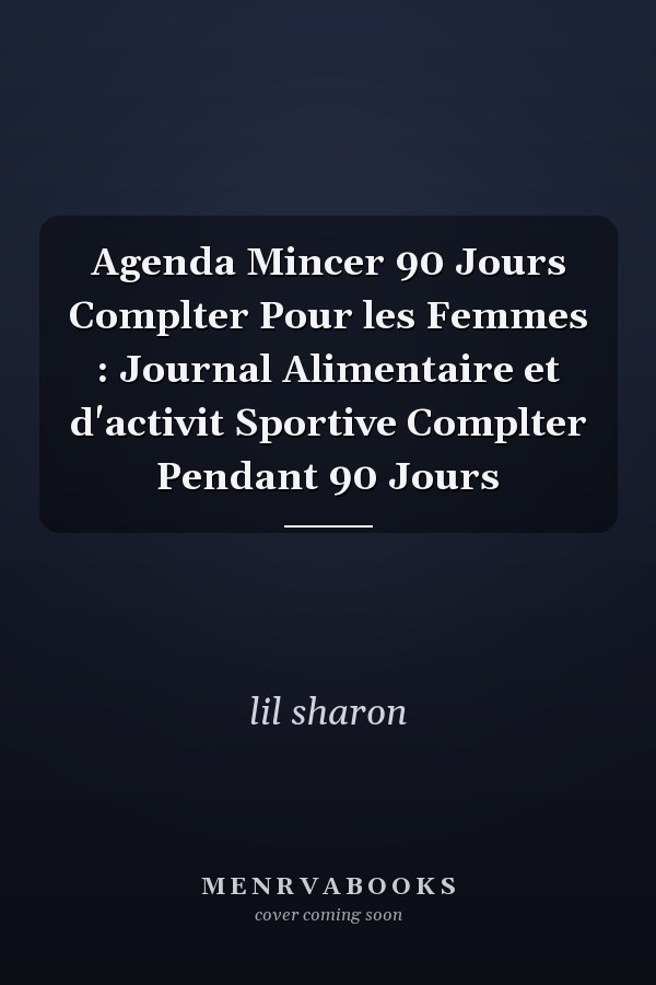 Agenda Mincer 90 Jours  Complter Pour les Femmes : Journal Alimentaire et d'activit Sportive  Complter Pendant 90 Jours
