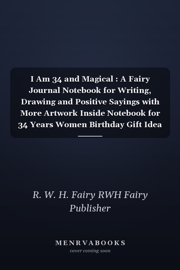 I Am 34 and Magical : A Fairy Journal Notebook for Writing, Drawing and Positive Sayings with More Artwork Inside Notebook for 34 Years Women Birthday Gift Idea