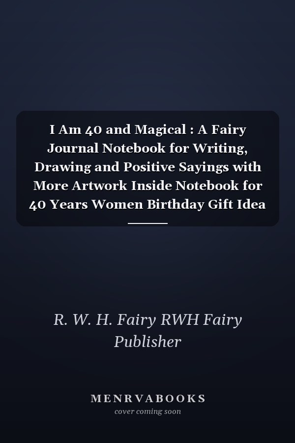 I Am 40 and Magical : A Fairy Journal Notebook for Writing, Drawing and Positive Sayings with More Artwork Inside Notebook for 40 Years Women Birthday Gift Idea