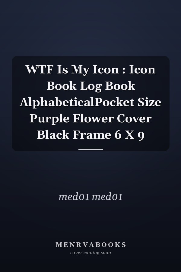 WTF Is My Icon : Icon Book Log Book AlphabeticalPocket Size Purple Flower Cover Black Frame 6 X 9