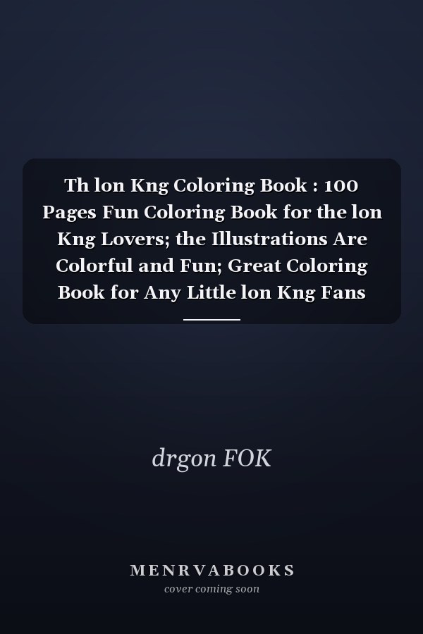 Th lon Kng Coloring Book : 100 Pages Fun Coloring Book for the lon Kng Lovers; the Illustrations Are Colorful and Fun; Great Coloring Book for Any Little lon Kng Fans