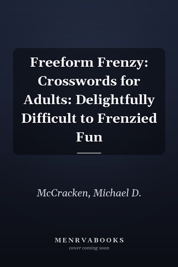 Freeform Frenzy: Crosswords for Adults: Delightfully Difficult to Frenzied Fun