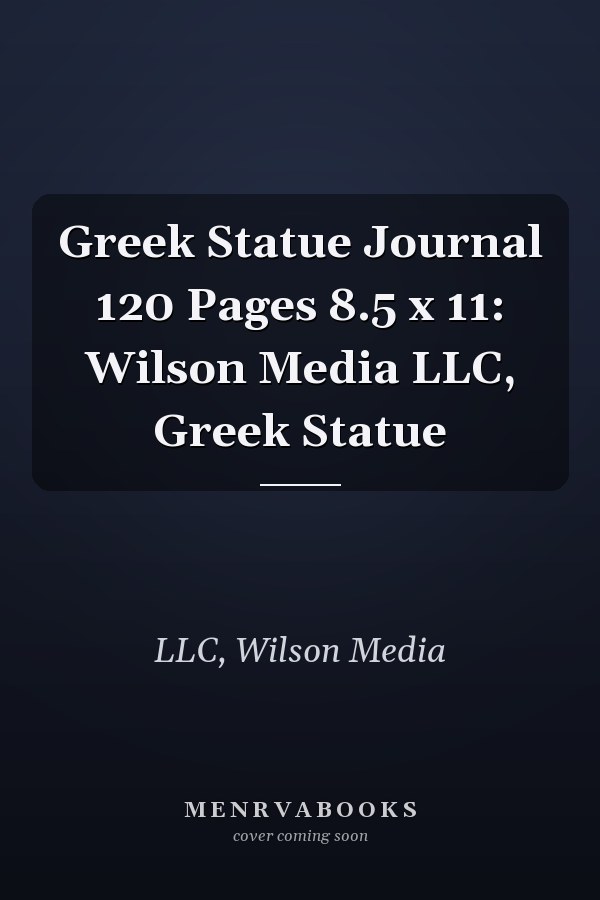Greek Statue Journal 120 Pages 8.5 x 11: Wilson Media LLC, Greek Statue
