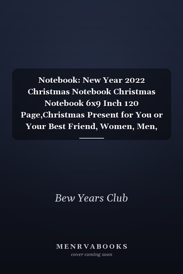 Notebook: New Year 2022 Christmas Notebook Christmas Notebook 6x9 Inch 120 Page,Christmas Present for You or Your Best Friend, Women, Men, Boys, Girls, Parents : Elegant and Gorgeous Notebook Design with White Papers Lined in Black