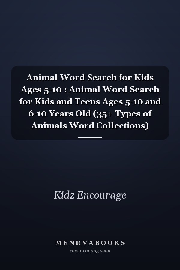 Animal Word Search for Kids Ages 5-10 : Animal Word Search for Kids and Teens Ages 5-10 and 6-10 Years Old (35+ Types of Animals Word Collections)