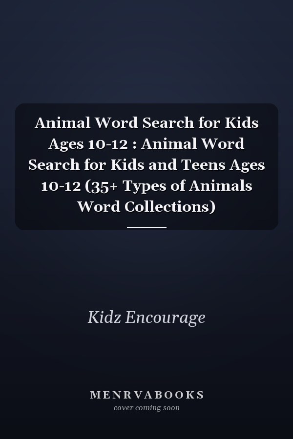 Animal Word Search for Kids Ages 10-12 : Animal Word Search for Kids and Teens Ages 10-12 (35+ Types of Animals Word Collections)