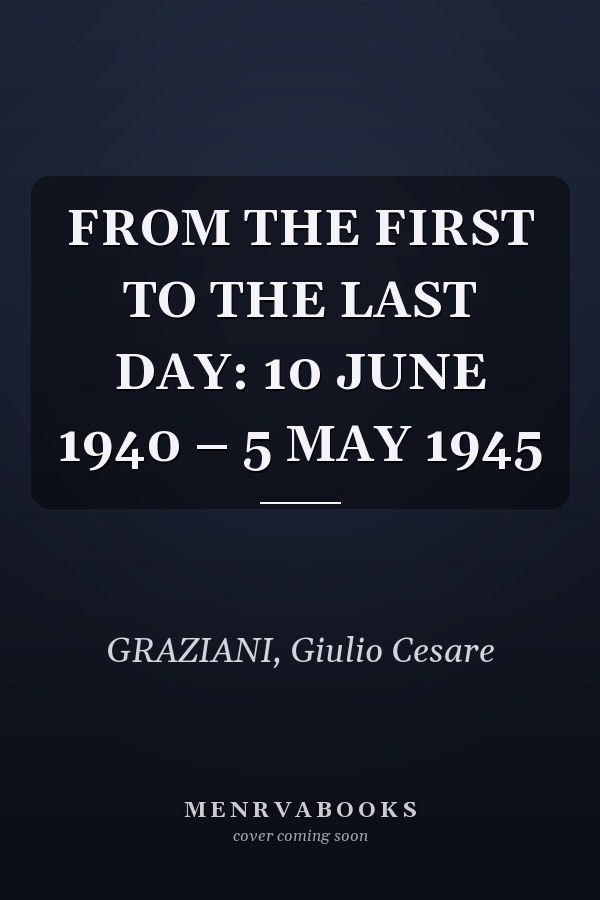 FROM THE FIRST TO THE LAST DAY: 10 JUNE 1940 – 5 MAY 1945