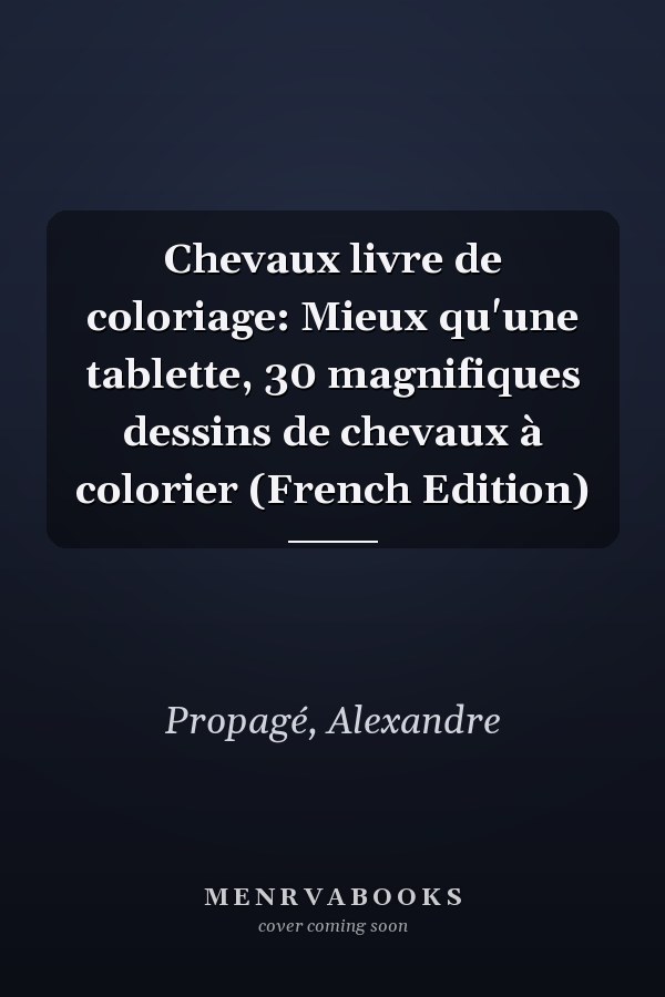 Chevaux livre de coloriage: Mieux qu'une tablette, 30 magnifiques dessins de chevaux à colorier (French Edition)