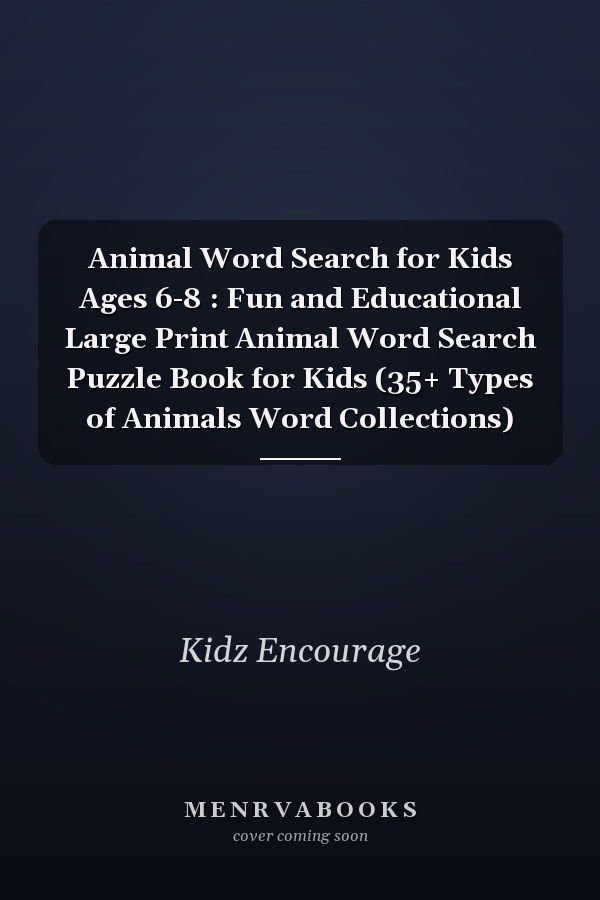 Animal Word Search for Kids Ages 6-8 : Fun and Educational Large Print Animal Word Search Puzzle Book for Kids (35+ Types of Animals Word Collections)