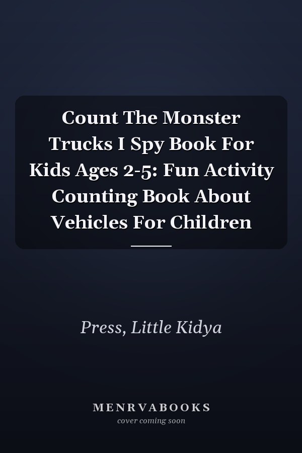 Count The Monster Trucks I Spy Book For Kids Ages 2-5: Fun Activity Counting Book About Vehicles For Children