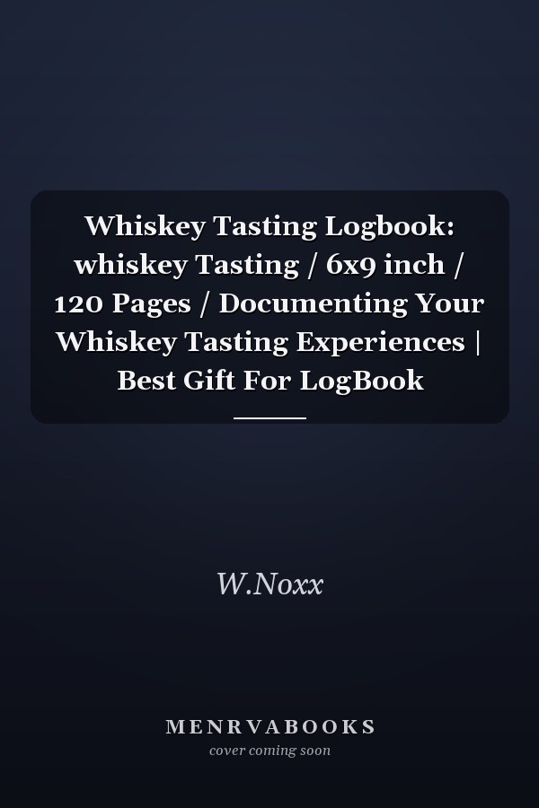 Whiskey Tasting Logbook: whiskey Tasting / 6x9 inch / 120 Pages / Documenting Your Whiskey Tasting Experiences | Best Gift For LogBook