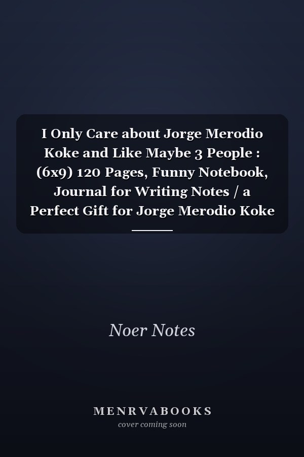 I Only Care about Jorge Merodio Koke and Like Maybe 3 People : (6x9) 120 Pages, Funny Notebook, Journal for Writing Notes / a Perfect Gift for Jorge Merodio Koke Lovers