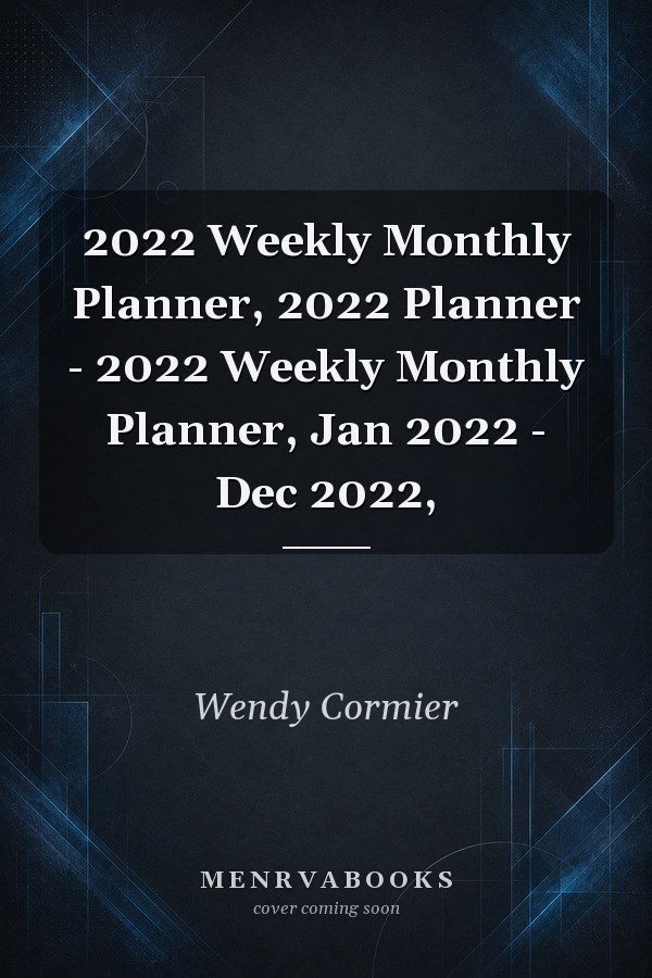 2022 Weekly Monthly Planner, 2022 Planner - 2022 Weekly Monthly Planner, Jan 2022 - Dec 2022,