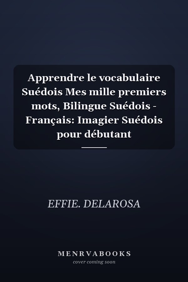 Apprendre le vocabulaire Suédois Mes mille premiers mots, Bilingue Suédois - Français: Imagier Suédois pour débutant