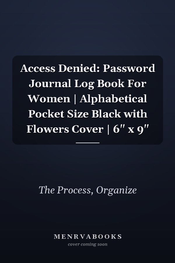 Access Denied: Password Journal Log Book For Women | Alphabetical Pocket Size Black with Flowers Cover | 6" x 9"