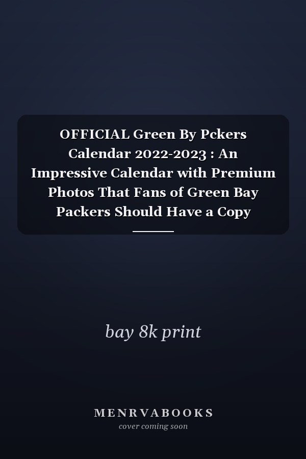 OFFICIAL Green By Pckers Calendar 2022-2023 : An Impressive Calendar with Premium Photos That Fans of Green Bay Packers Should Have a Copy